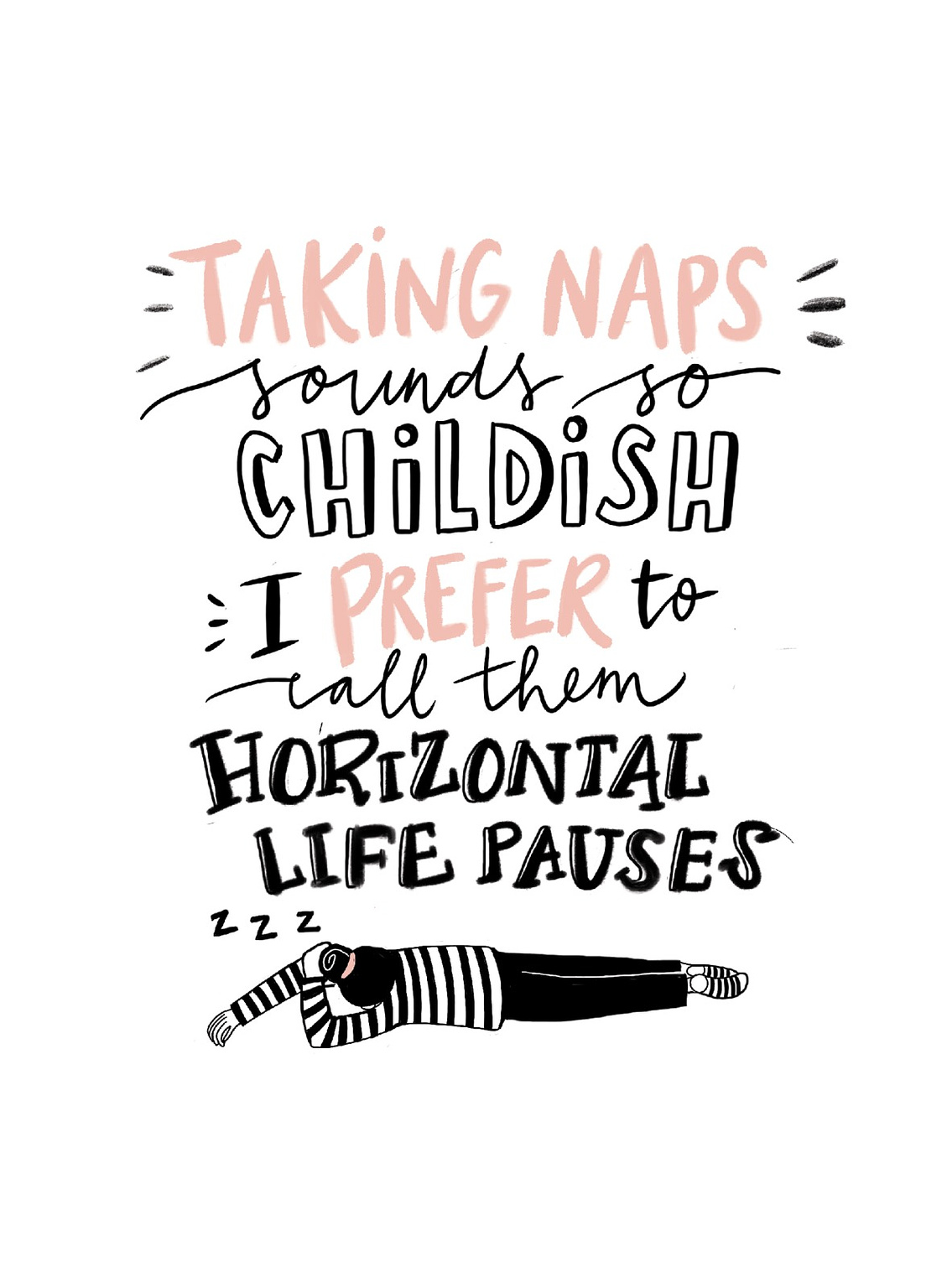 Taking naps sounds so childish I prefer to call them horizontal life pauses