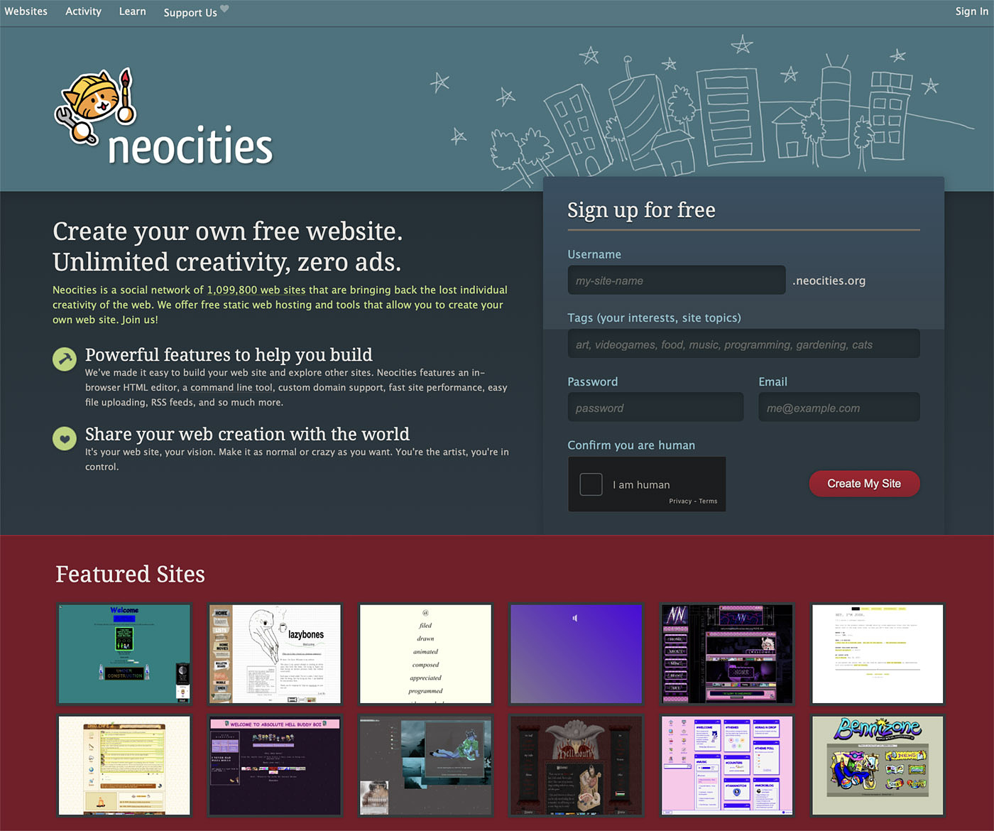 Neocities is a social network of 1,099,800 web sites that are bringing back the lost individual creativity of the web. We offer free static web hosting and tools that allow you to create your own web site.