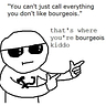 me telling you that you are bourgeois