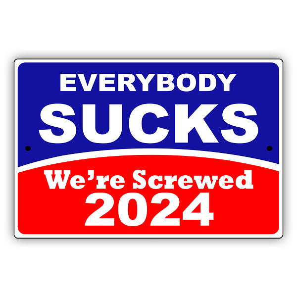 Election sign reads: Everybody Sucks: We’re Screwed 2024.