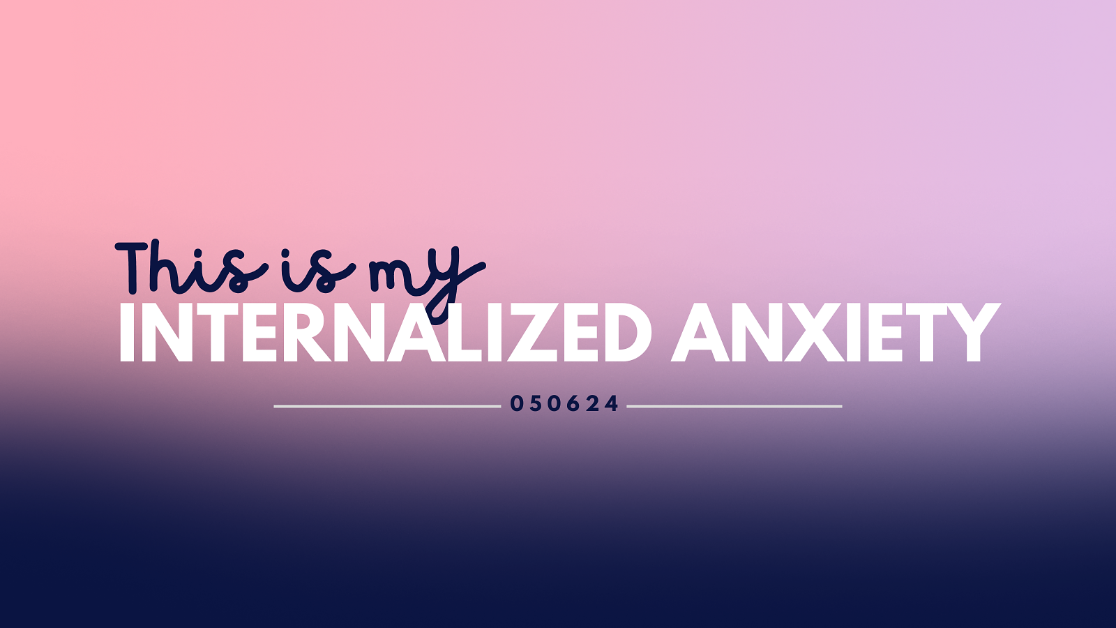 Graphic that reads: This is my internalized anxiety with a date at the bottom 050624