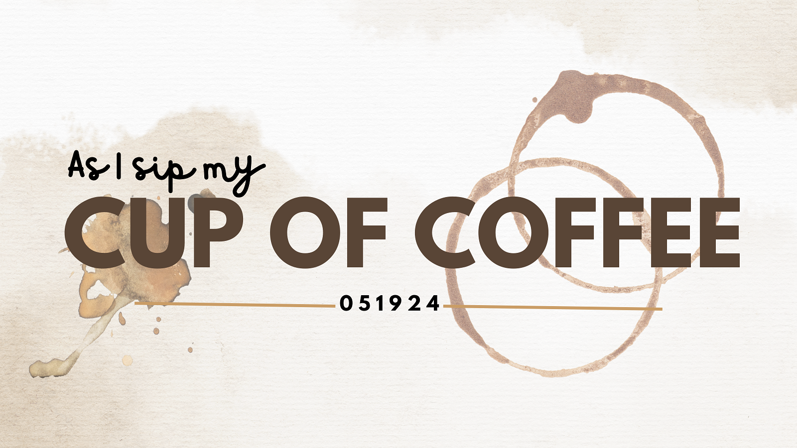 A coffee stained image that says As I sip my cup of coffee with a date stamp of 051924