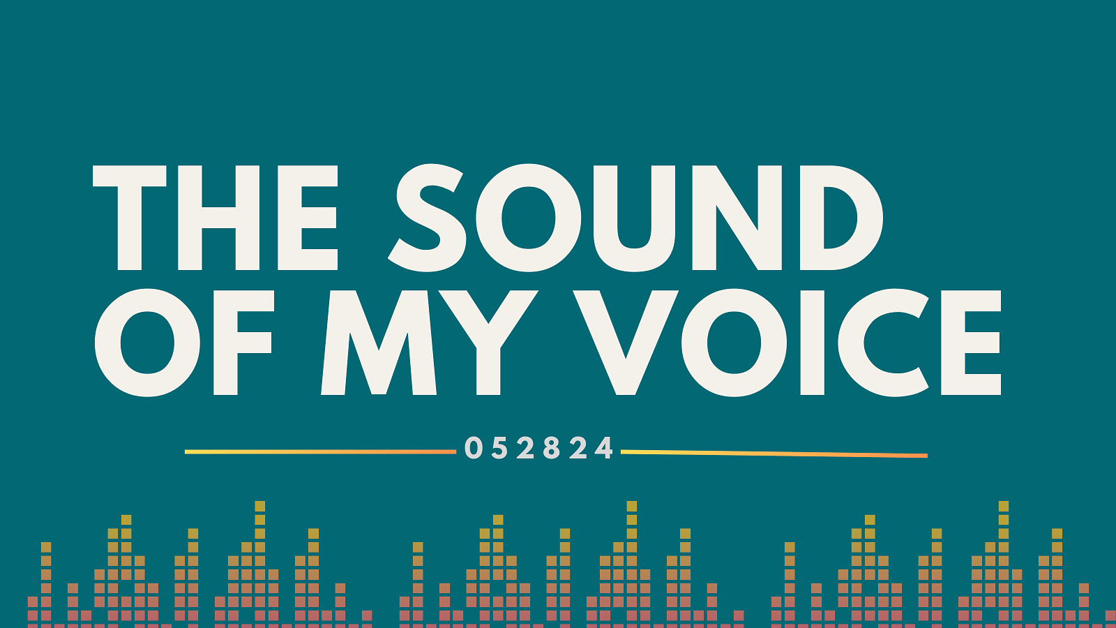 An image that says THE SOUND OF MY VOICE with a date stamp of 052824