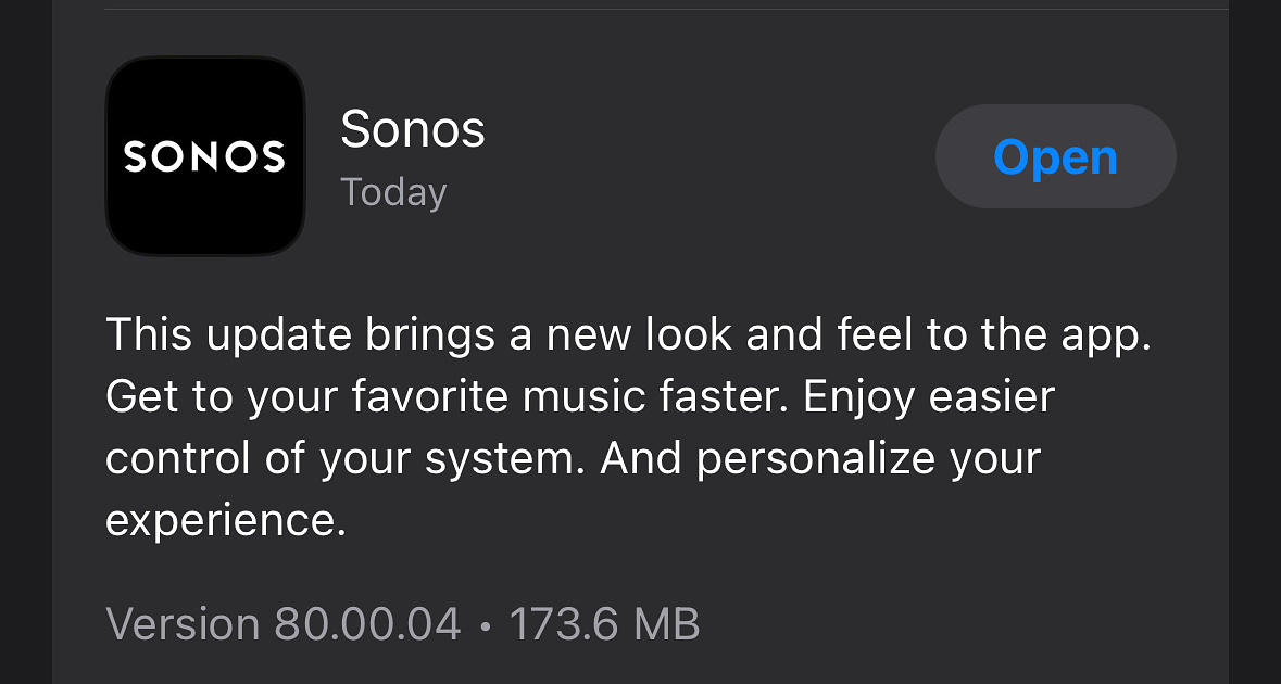 Sonos update text: This update brings a new look and feel to the app. Get to your favorite music faster. Enjoy easier control of your system. And personalize your experience.