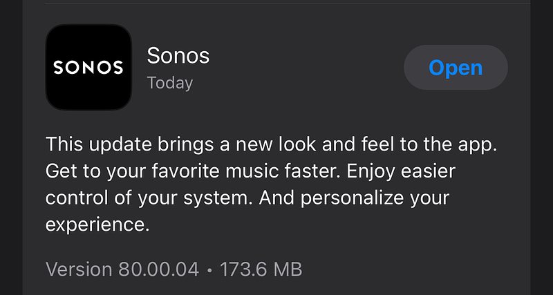 Sonos update text: This update brings a new look and feel to the app. Get to your favorite music faster. Enjoy easier control of your system. And personalize your experience.