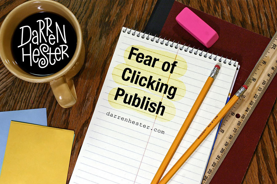 Fear of Clicking Publish