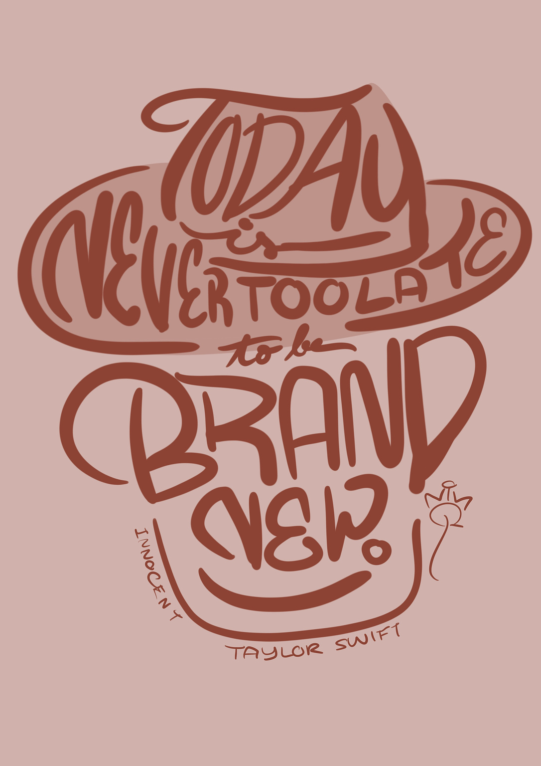 The lettering art with the lyrics "Today is never too late to be brand new." from Taylor Swift