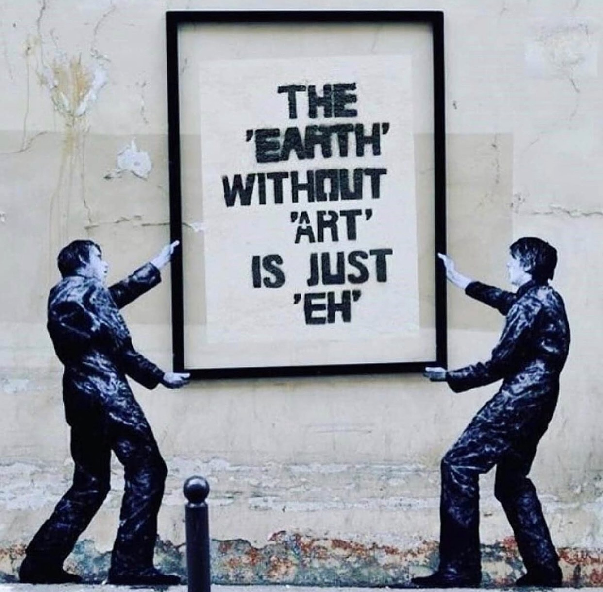 The ‘Earth’ without ‘Art’ is just ’Eh’